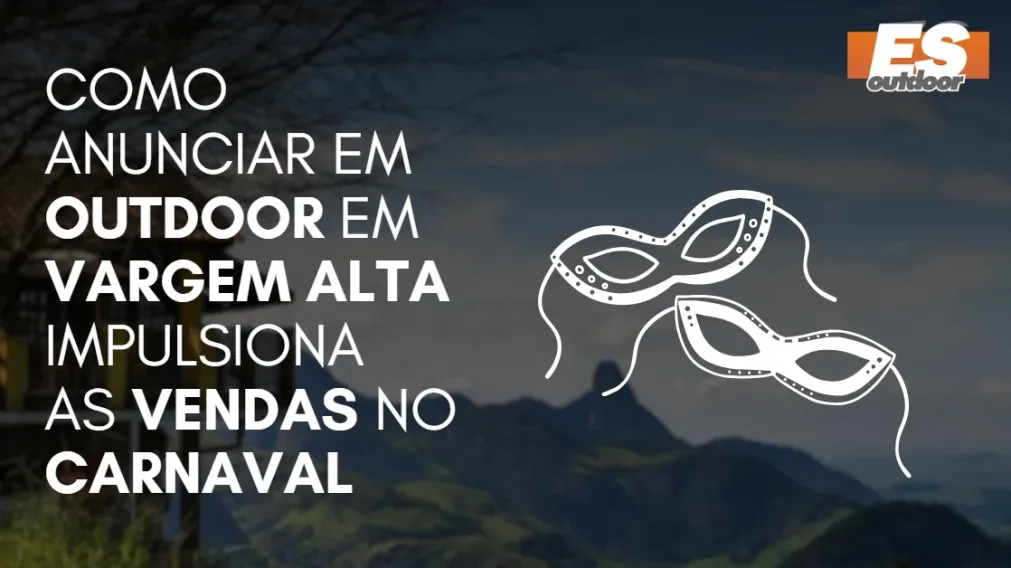 Como Anunciar em outdoor em Vargem Alta impulsiona  as vendas no CARNAVAL