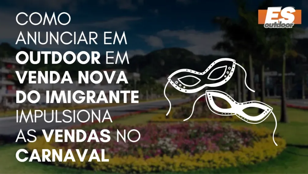 Como Anunciar em outdoor em Venda Nova do Imigrante impulsiona  as vendas no CARNAVAL
