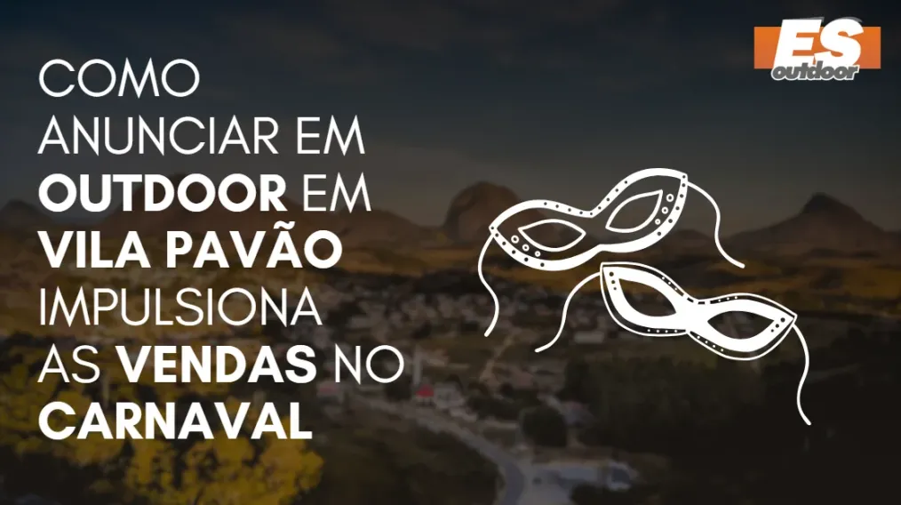 Como Anunciar em outdoor em Vila Pav&atilde;o impulsiona  as vendas no CARNAVAL