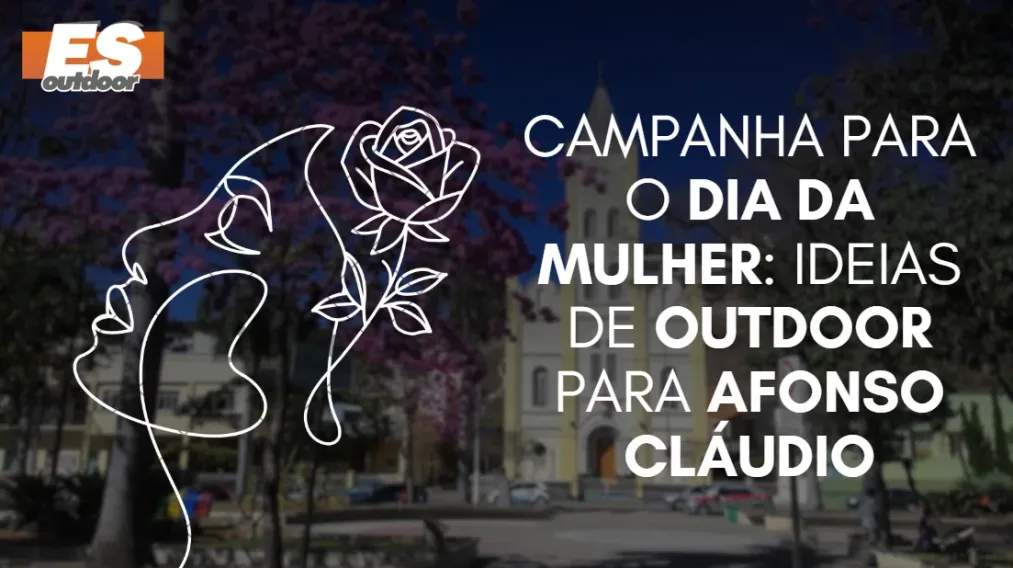 Campanha para o Dia da Mulher: Ideias de Outdoor para Afonso Cl&aacute;udio