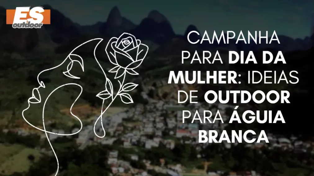 Campanha para o Dia da Mulher: Ideias de Outdoor para &Aacute;guia Branca