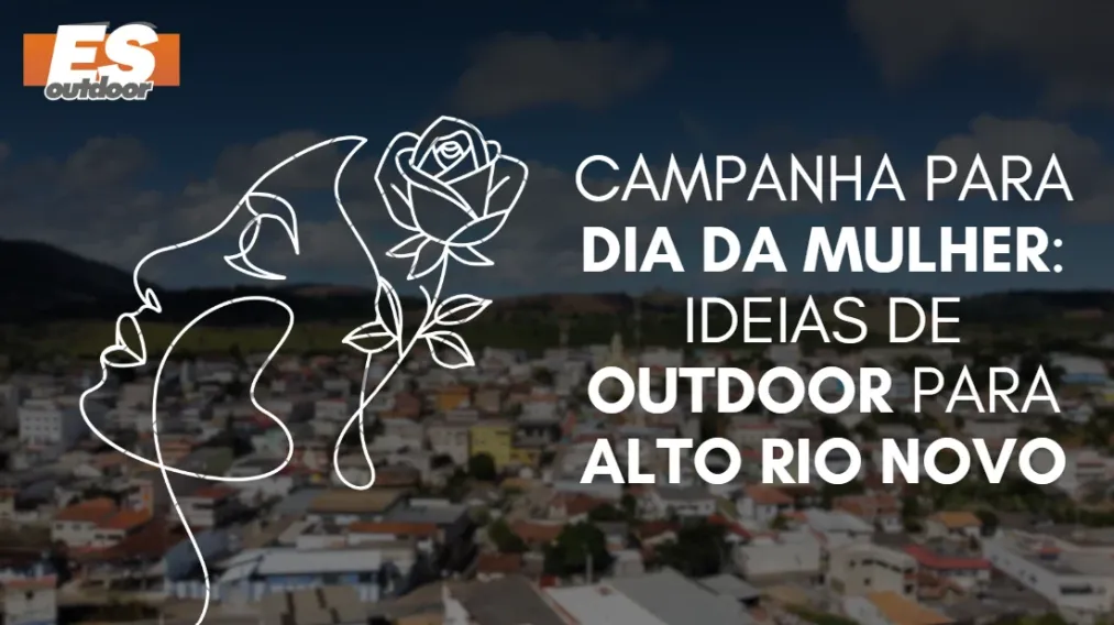 Campanha para o Dia da Mulher: Ideias de Outdoor para Alto Rio Novo