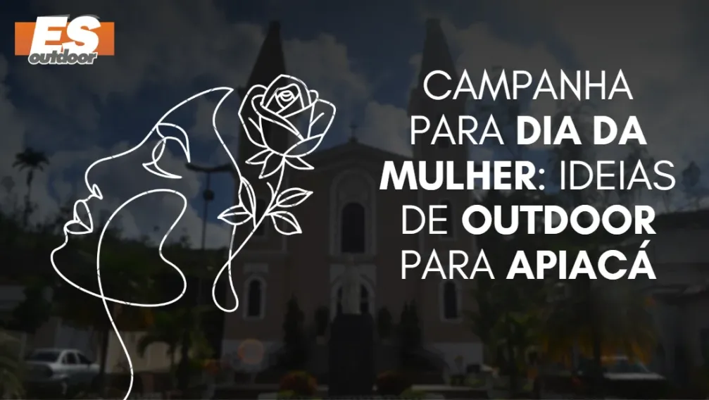 Campanha para o Dia da Mulher: Ideias de Outdoor para Apiac&aacute;