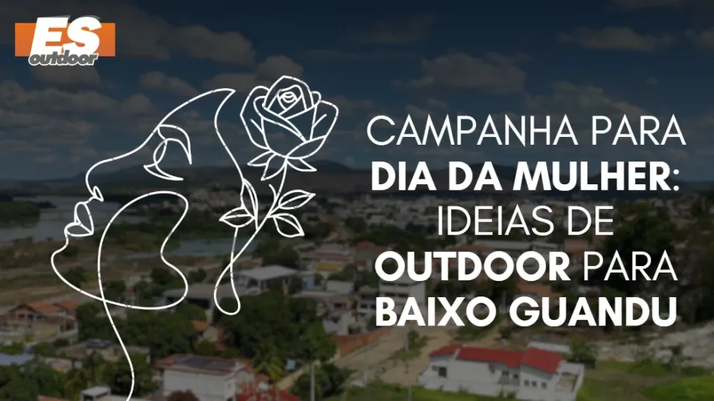 Campanha para o Dia da Mulher: Ideias de Outdoor para Baixo Guandu