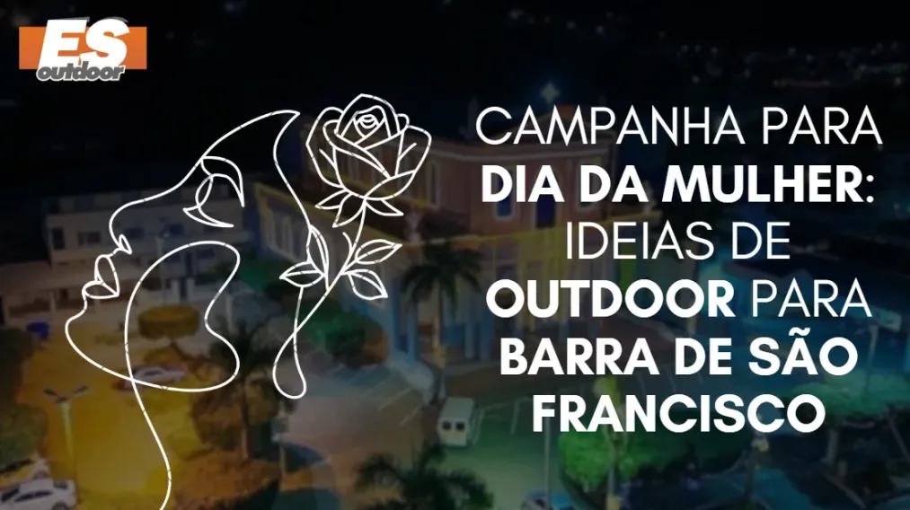 Campanha para o Dia da Mulher: Ideias de Outdoor para Barra de S&atilde;o Francisco