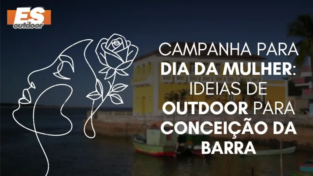 Campanha para o Dia da Mulher: Ideias de Outdoor para Concei&ccedil;&atilde;o da Barra