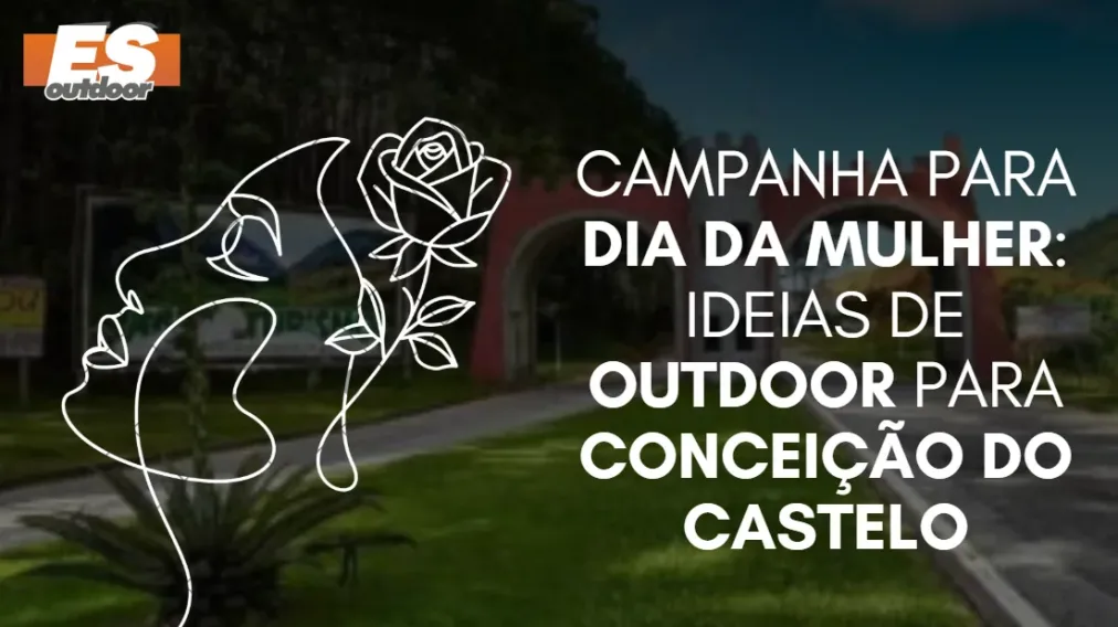 Campanha para o Dia da Mulher: Ideias de Outdoor para Concei&ccedil;&atilde;o do Castelo