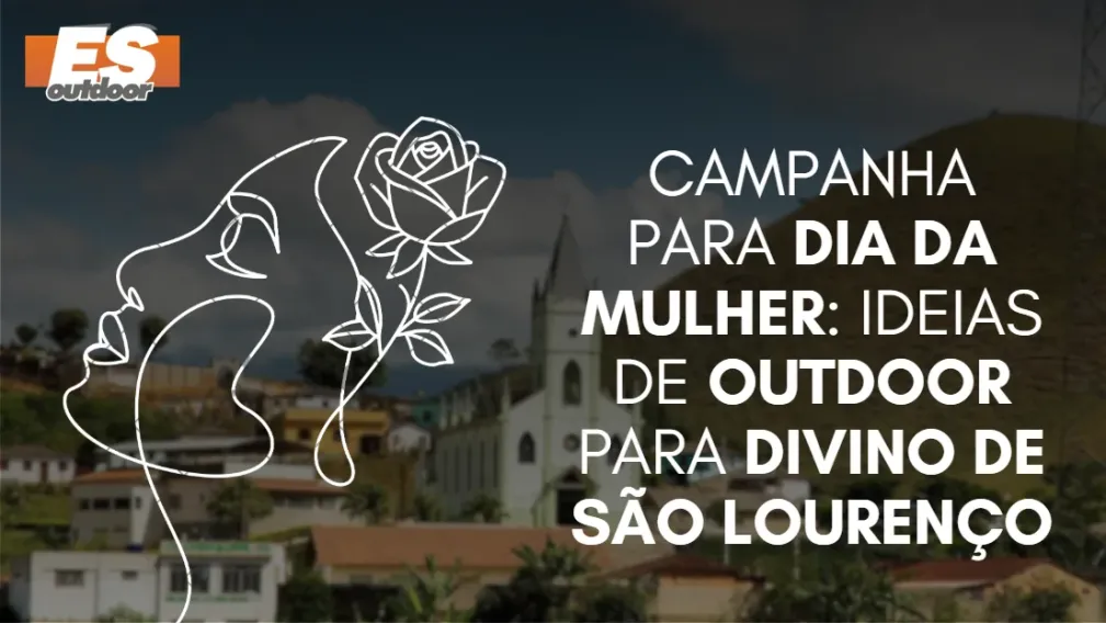 Campanha para o Dia da Mulher: Ideias de Outdoor para Divino de S&atilde;o Louren&ccedil;o
