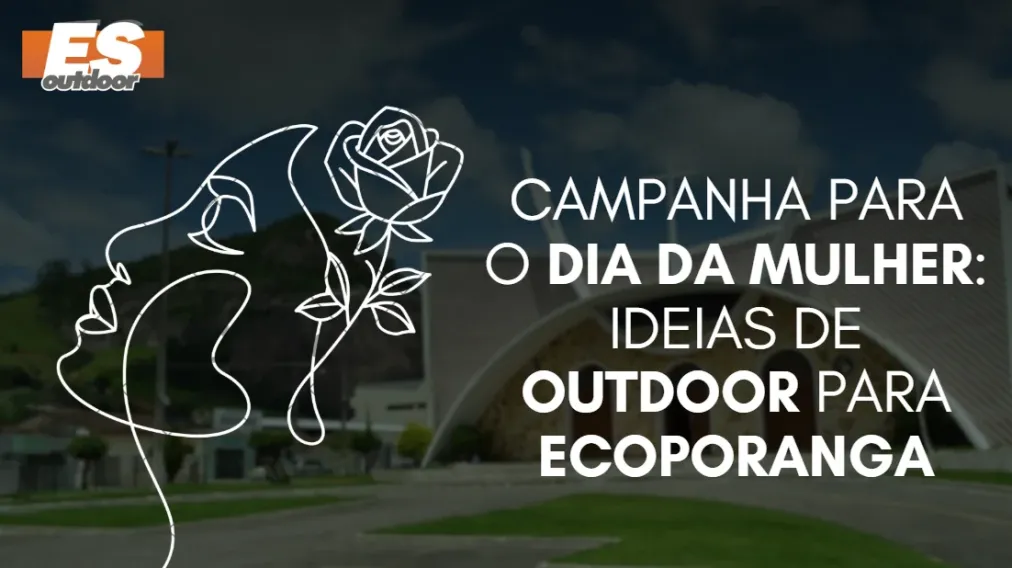 Campanha para o Dia da Mulher: Ideias de Outdoor para Ecoporanga