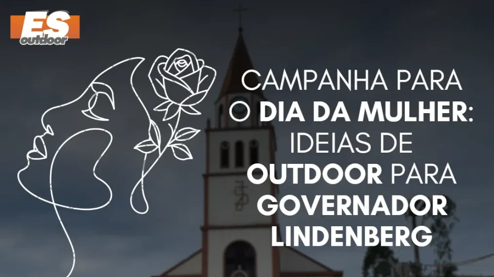 Campanha para o Dia da Mulher: Ideias de Outdoor para Governador Lindenberg