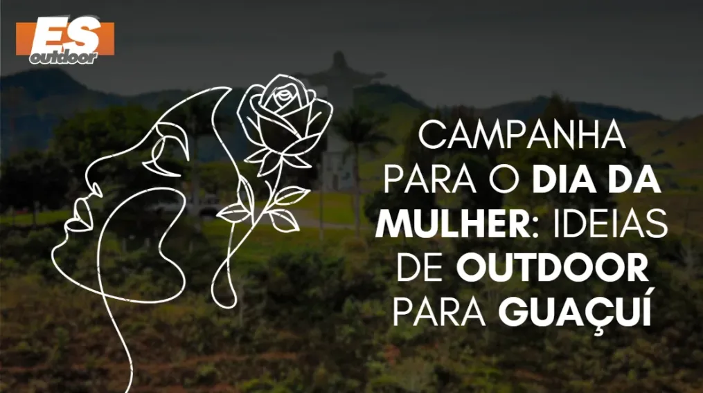 Campanha para o Dia da Mulher: Ideias de Outdoor para Gua&ccedil;u&iacute;
