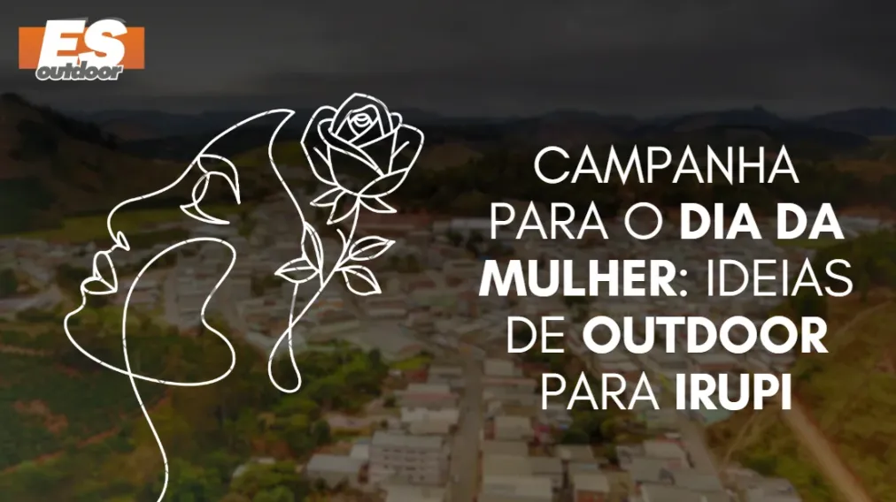 Campanha para o Dia da Mulher: Ideias de Outdoor para Irupi