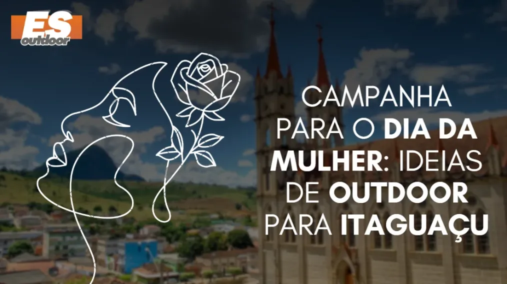 Campanha para o Dia da Mulher: Ideias de Outdoor para Itagua&ccedil;u
