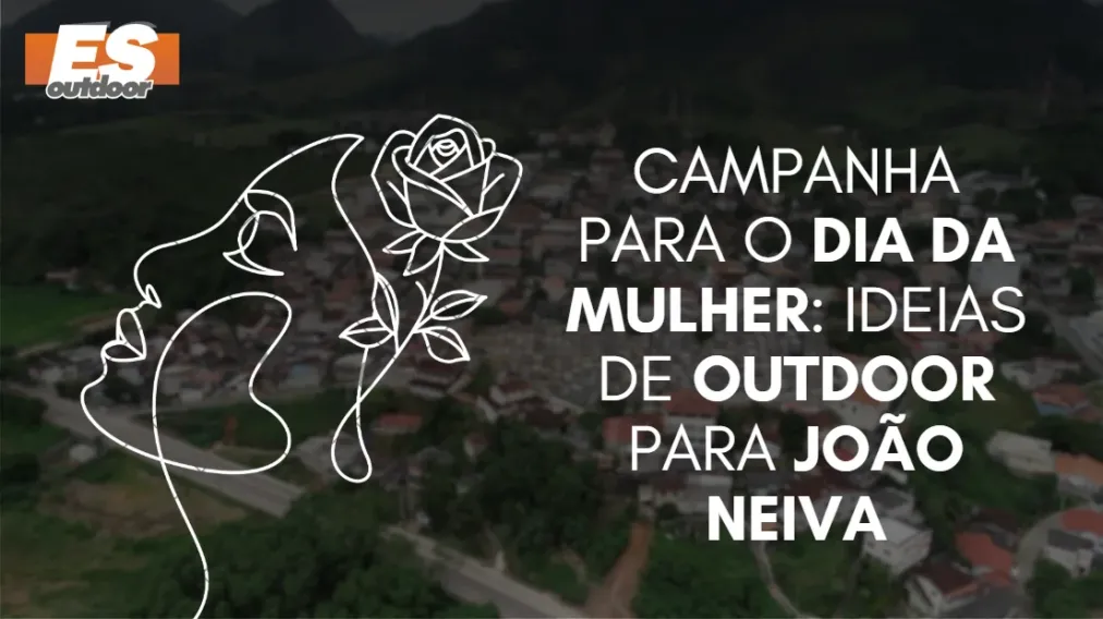 Campanha para o Dia da Mulher: Ideias de Outdoor para Jo&atilde;o Neiva