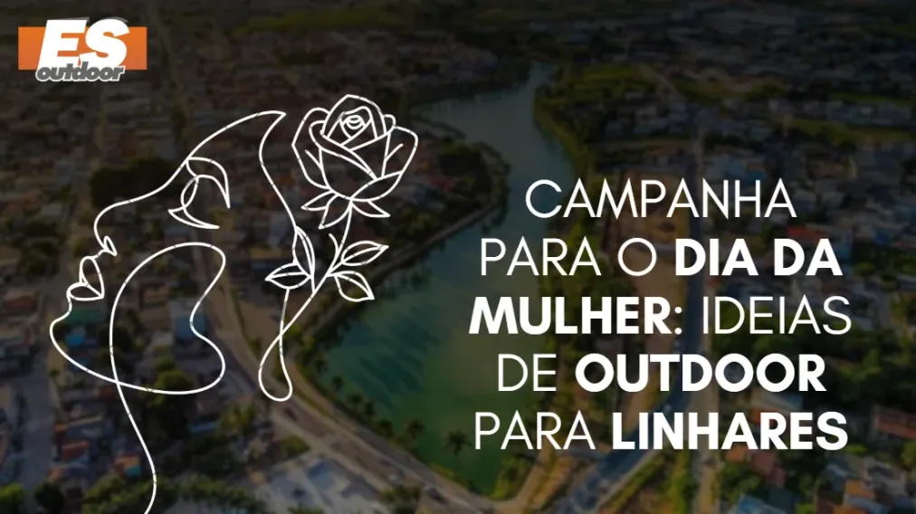 Campanha para o Dia da Mulher: Ideias de Outdoor para Linhares