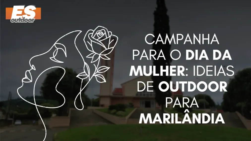 Campanha para o Dia da Mulher: Ideias de Outdoor para Maril&acirc;ndia