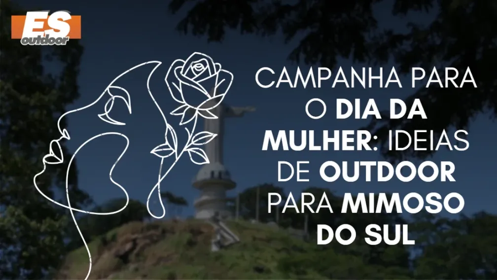 Campanha para o Dia da Mulher: Ideias de Outdoor para Mimoso do Sul