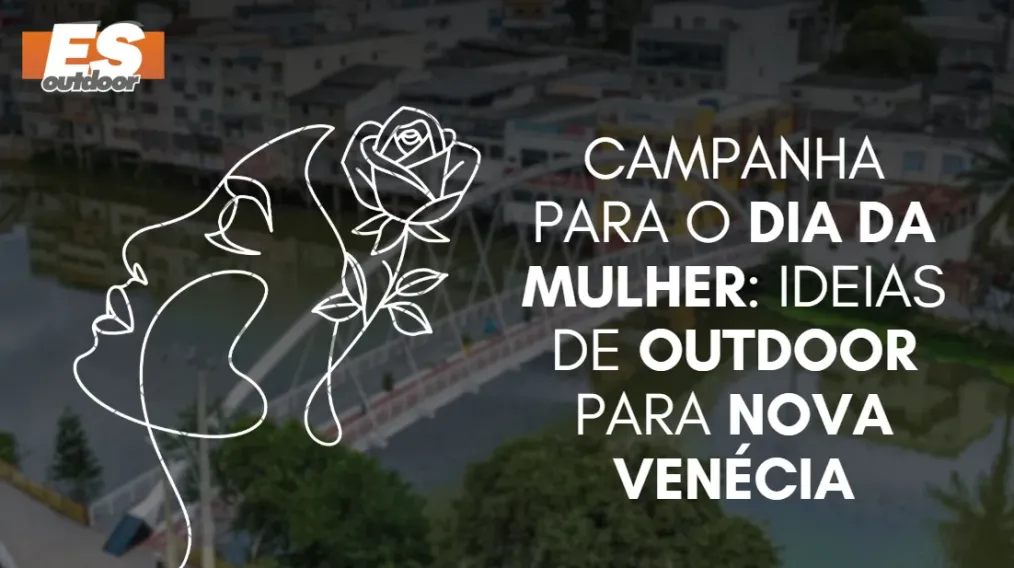 Campanha para o Dia da Mulher: Ideias de Outdoor para Nova Ven&eacute;cia