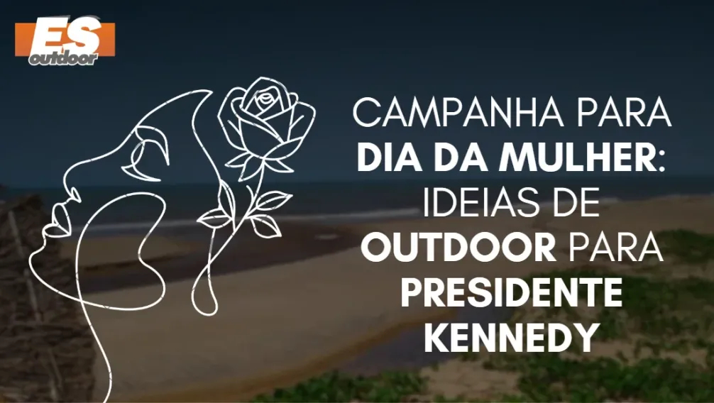 Campanha para o Dia da Mulher: Ideias de Outdoor para Presidente Kennedy