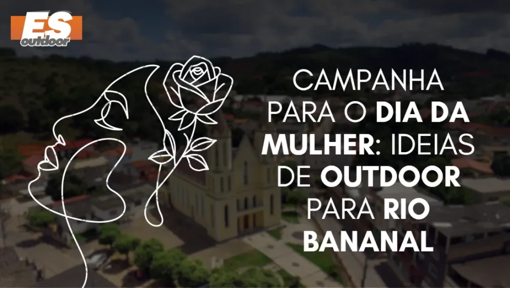 Campanha para o Dia da Mulher: Ideias de Outdoor para Rio Bananal