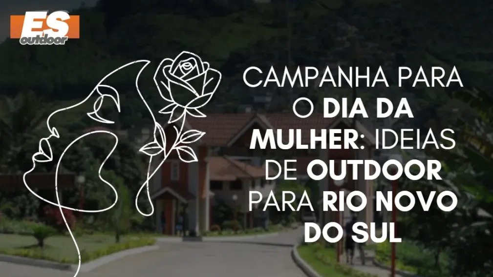 Campanha para o Dia da Mulher: Ideias de Outdoor para Rio Novo do Sul