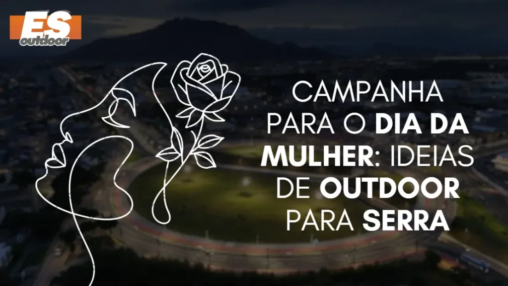 Campanha para o Dia da Mulher: Ideias de Outdoor para Serra