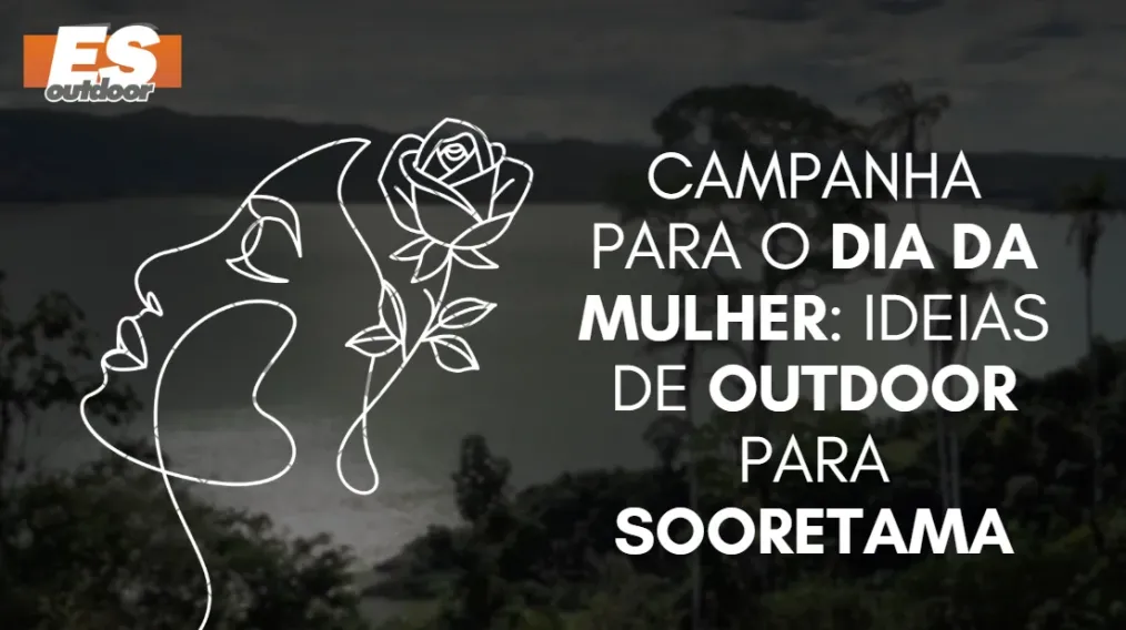 Campanha para o Dia da Mulher: Ideias de Outdoor para Sooretama