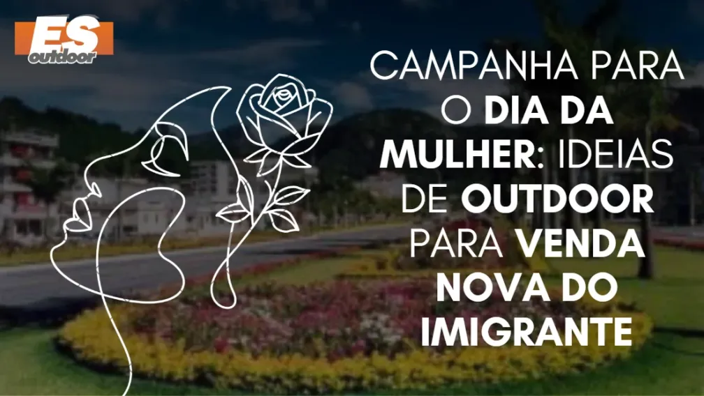 Campanha para o Dia da Mulher: Ideias de Outdoor para Venda Nova do Imigrante