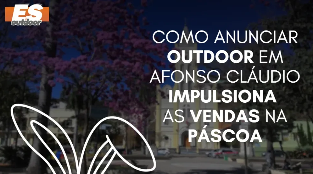 Como anunciar outdoor em Afonso Cl&aacute;udio impulsiona as vendas na P&aacute;scoa