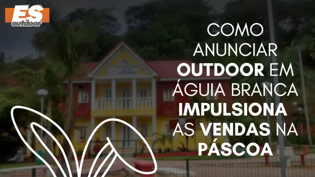 Como anunciar outdoor em &Aacute;guia Branca impulsiona as vendas na P&aacute;scoa