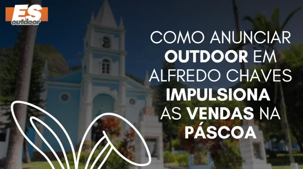 Como anunciar outdoor em Alfredo Chaves impulsiona as vendas na P&aacute;scoa