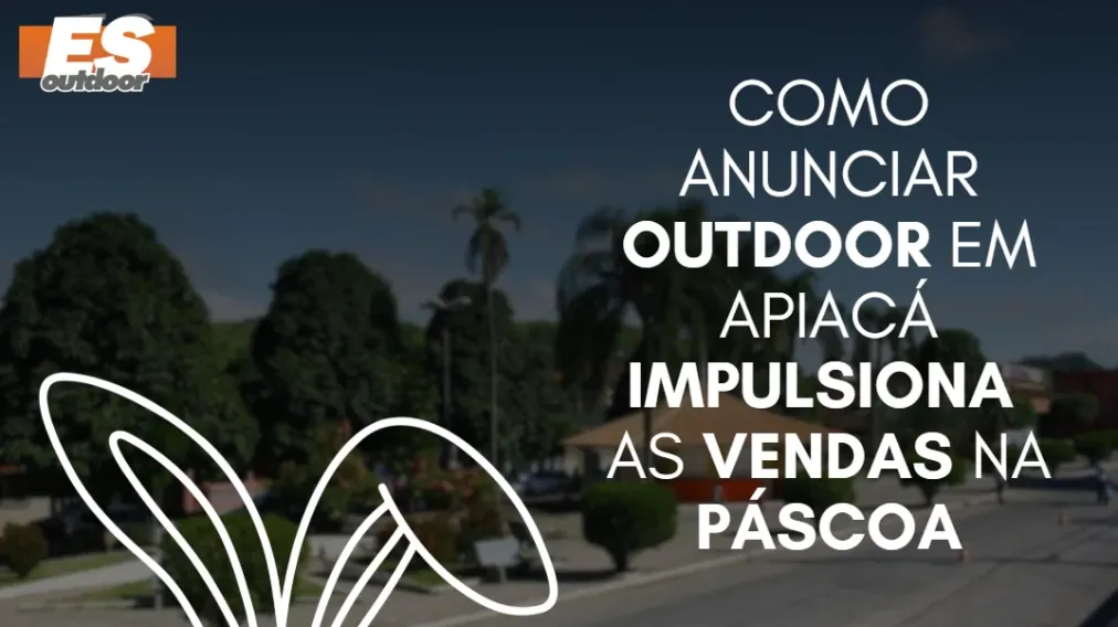 Como anunciar outdoor em Apiac&aacute; impulsiona as vendas na P&aacute;scoa