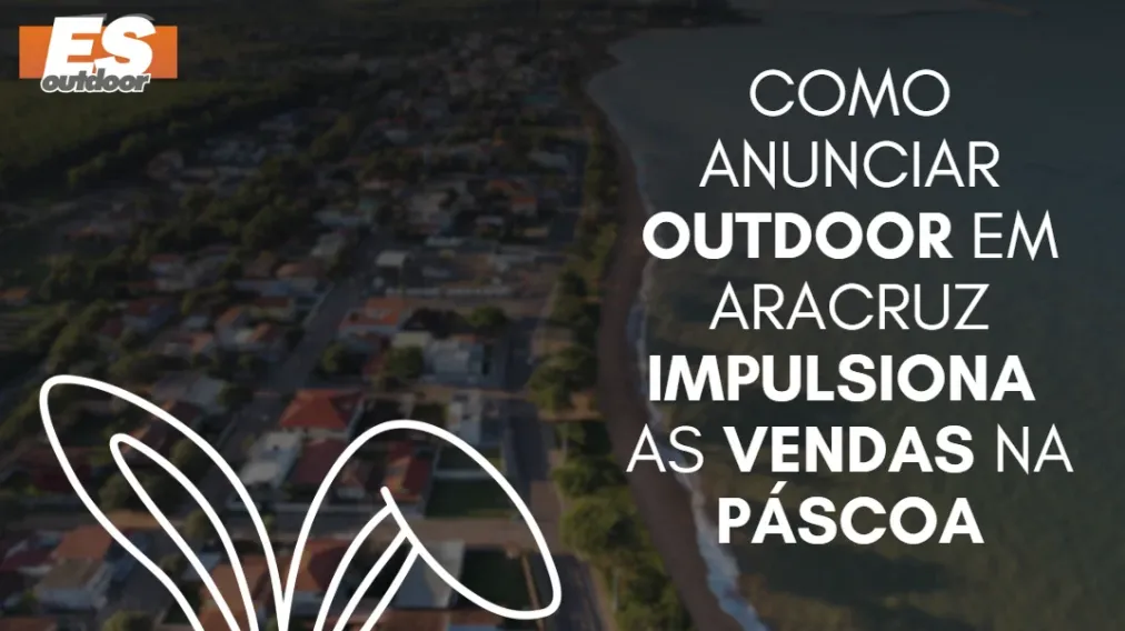 Como anunciar outdoor em Aracruz impulsiona as vendas na P&aacute;scoa