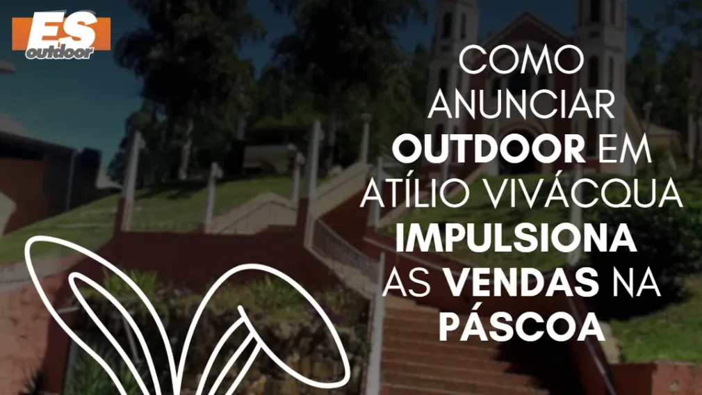 Como anunciar outdoor em At&iacute;lio Viv&aacute;cqua impulsiona as vendas na P&aacute;scoa