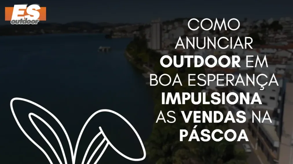 Como anunciar outdoor em Boa Esperan&ccedil;a impulsiona as vendas na P&aacute;scoa