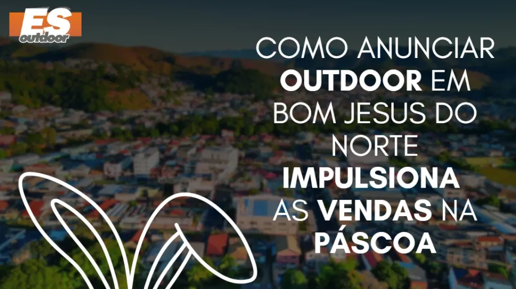 Como anunciar outdoor em Bom Jesus do Norte impulsiona as vendas na P&aacute;scoa