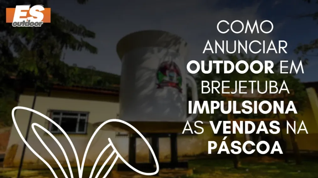 Como anunciar outdoor em Brejetuba impulsiona as vendas na P&aacute;scoa