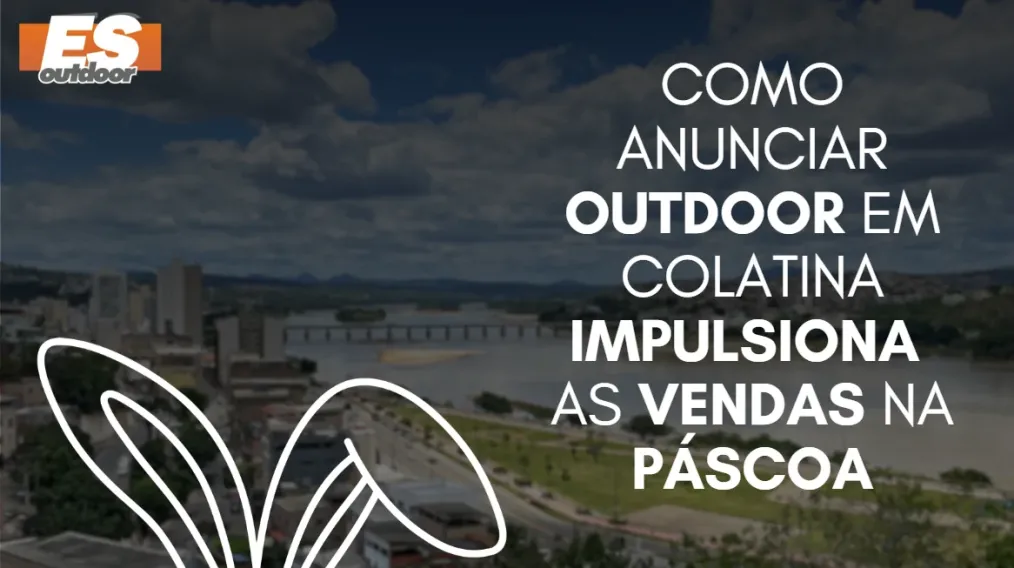 Como anunciar outdoor em Colatina impulsiona as vendas na P&aacute;scoa