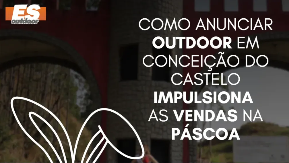 Como anunciar outdoor em Concei&ccedil;&atilde;o do Castelo impulsiona as vendas na P&aacute;scoa