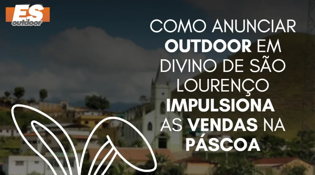 Como anunciar outdoor em Divino de S&atilde;o Louren&ccedil;o impulsiona as vendas na P&aacute;scoa