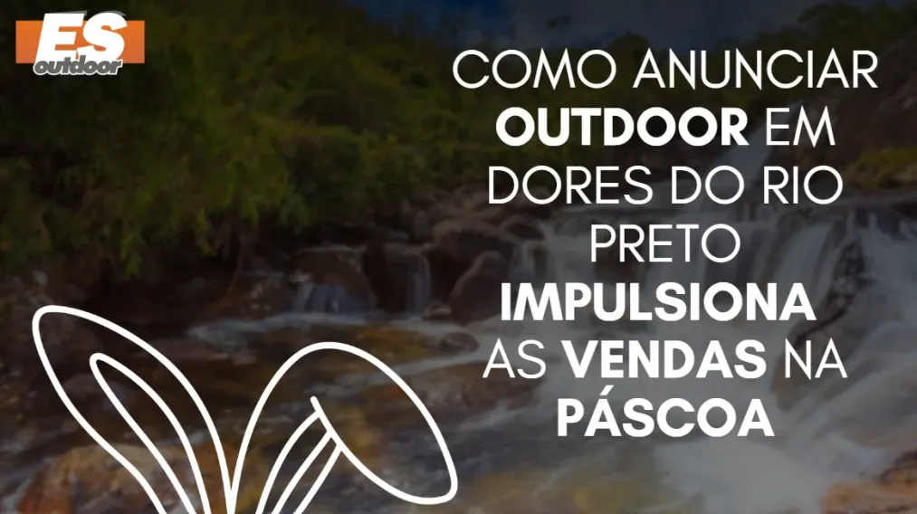 Como anunciar outdoor em Dores do Rio Preto impulsiona as vendas na P&aacute;scoa
