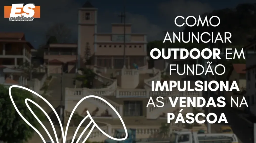 Como anunciar outdoor em Fund&atilde;o impulsiona as vendas na P&aacute;scoa