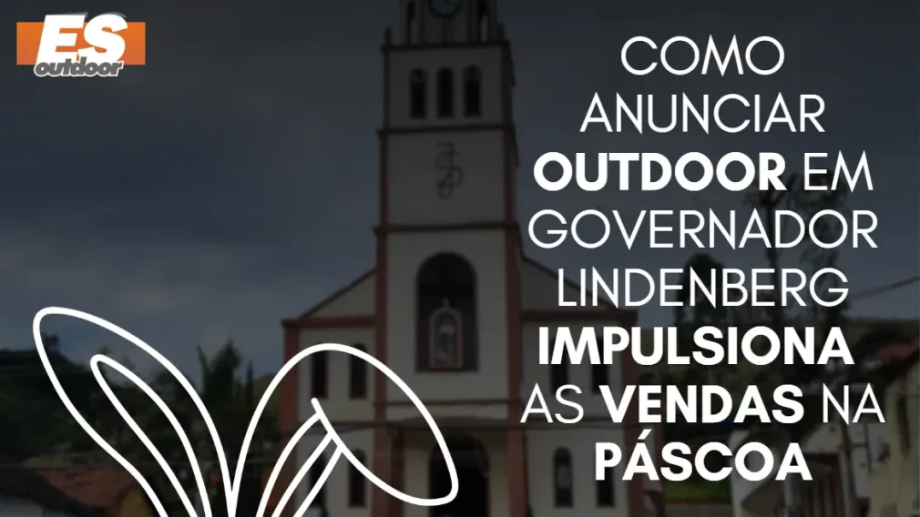 Como anunciar outdoor em Governador Lindenberg impulsiona as vendas na P&aacute;scoa