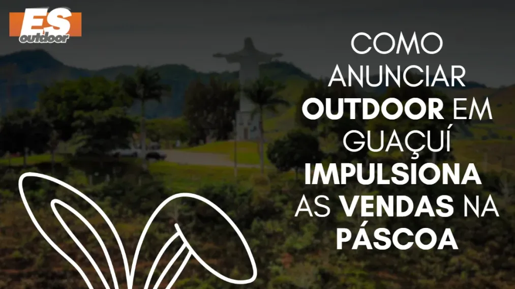 Como anunciar outdoor em Gua&ccedil;u&iacute; impulsiona as vendas na P&aacute;scoa