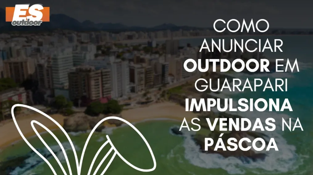 Como anunciar outdoor em Guarapari impulsiona as vendas na P&aacute;scoa