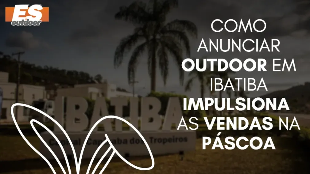 Como anunciar outdoor em Ibatiba impulsiona as vendas na P&aacute;scoa