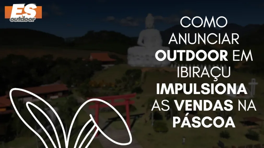 Como anunciar outdoor em Ibira&ccedil;u impulsiona as vendas na P&aacute;scoa