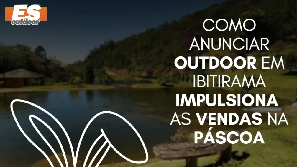 Como anunciar outdoor em Ibitirama impulsiona as vendas na P&aacute;scoa