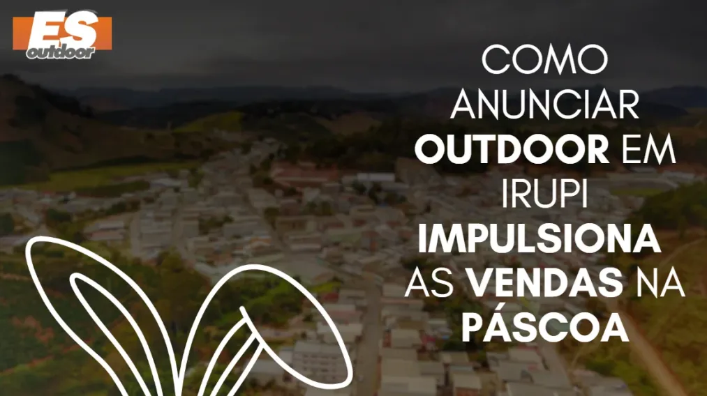 Como anunciar outdoor em Irupi impulsiona as vendas na P&aacute;scoa