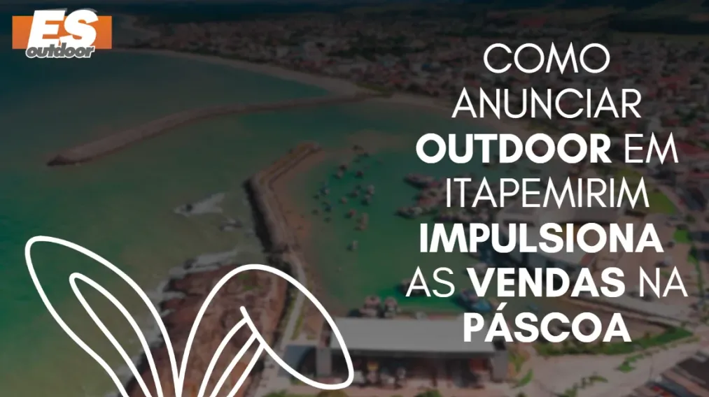 Como anunciar outdoor em Itapemirim impulsiona as vendas na P&aacute;scoa
